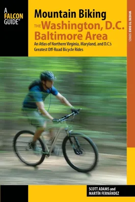 Mountain Biking the Washington, D.C./Baltimore Area: An Atlas of Northern Virginia, Maryland, and D.C.'s Greatest Off-Road Bicycle Rides (Regional Mountain Biking Series) Paperback  Illustrated, July 15, 2015