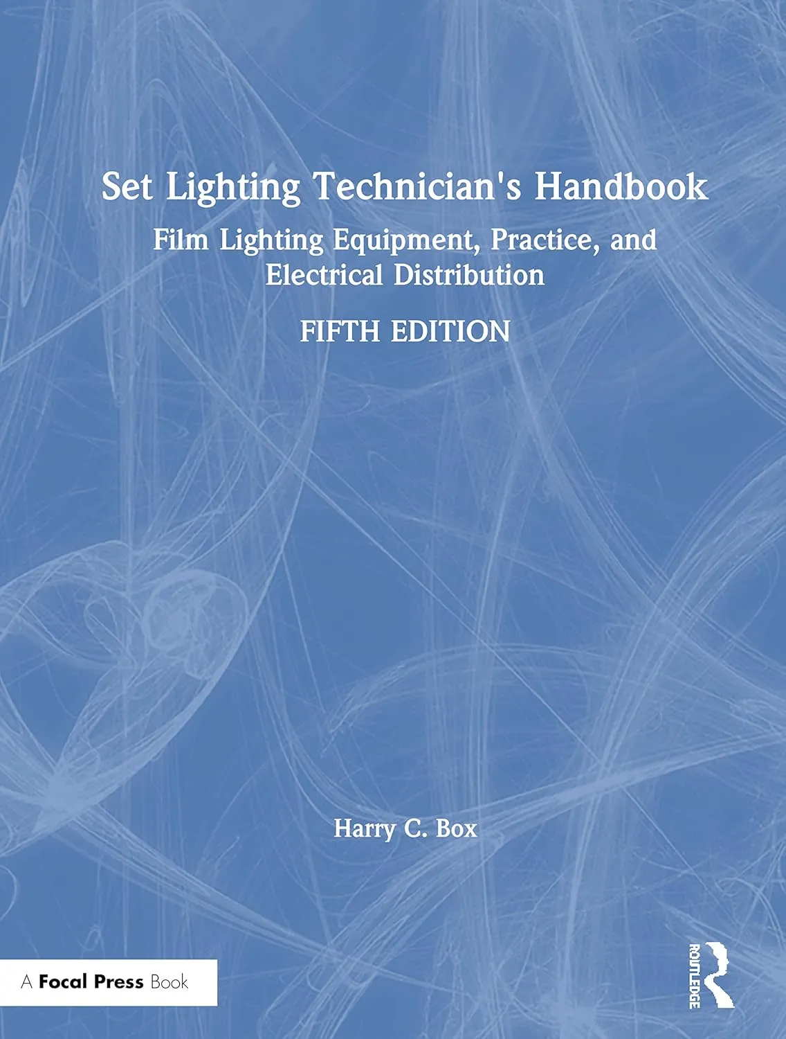 Set Lighting Technician's Handbook: Film Lighting Equipment, Practice, and Electrical Distribution 5th Edition
