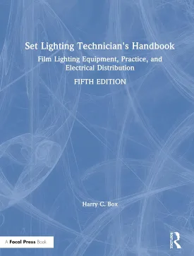 Set Lighting Technician's Handbook: Film Lighting Equipment, Practice, and Electrical Distribution 5th Edition